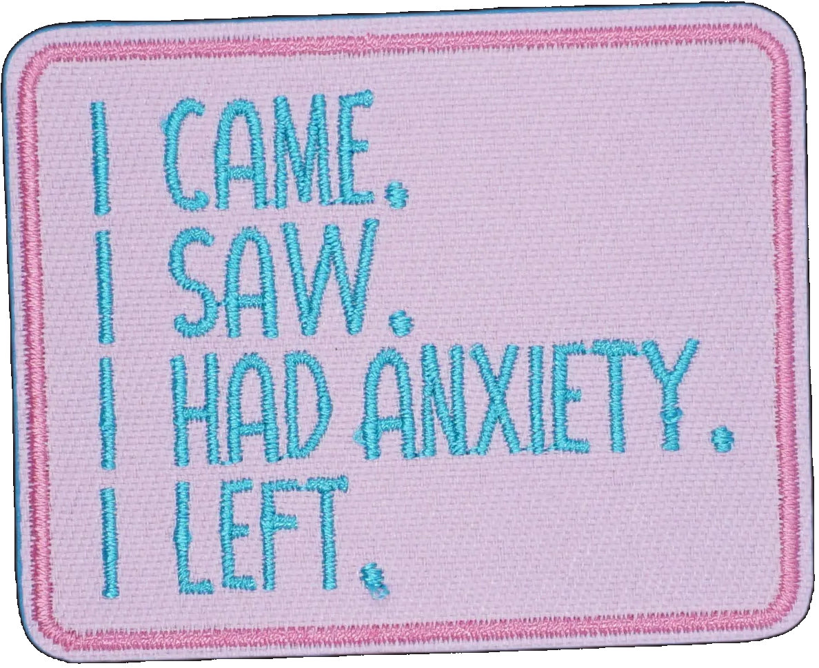 I Came. I Saw. I Had Anxiety. I Left.