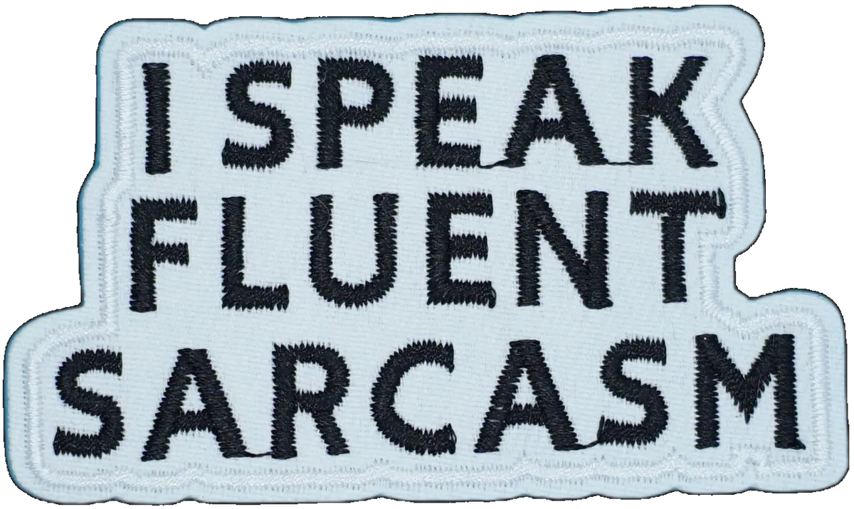 I Speak Fluent Sarcasm